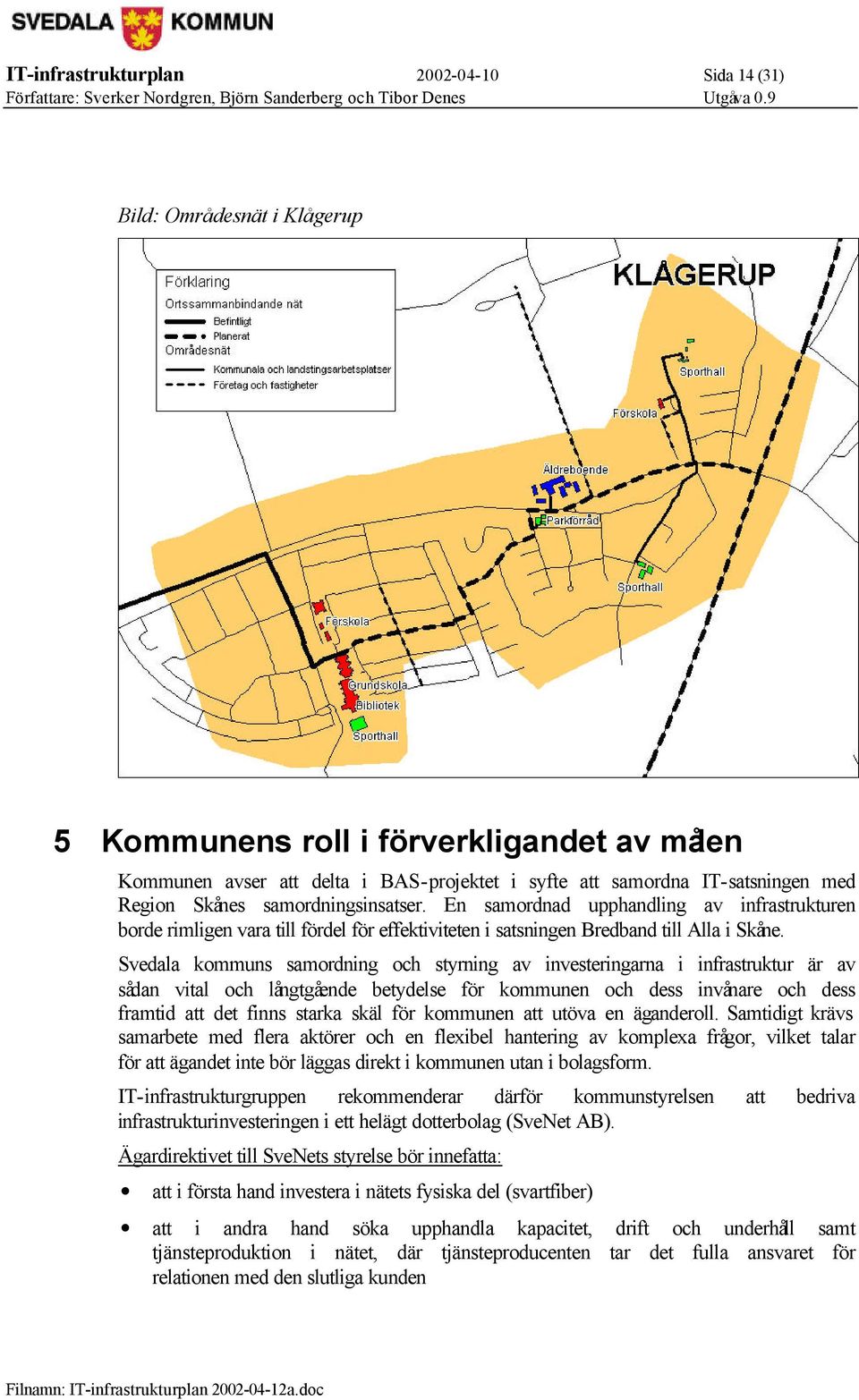 Svedala kommuns samordning och styrning av investeringarna i infrastruktur är av sådan vital och långtgående betydelse för kommunen och dess invånare och dess framtid att det finns starka skäl för