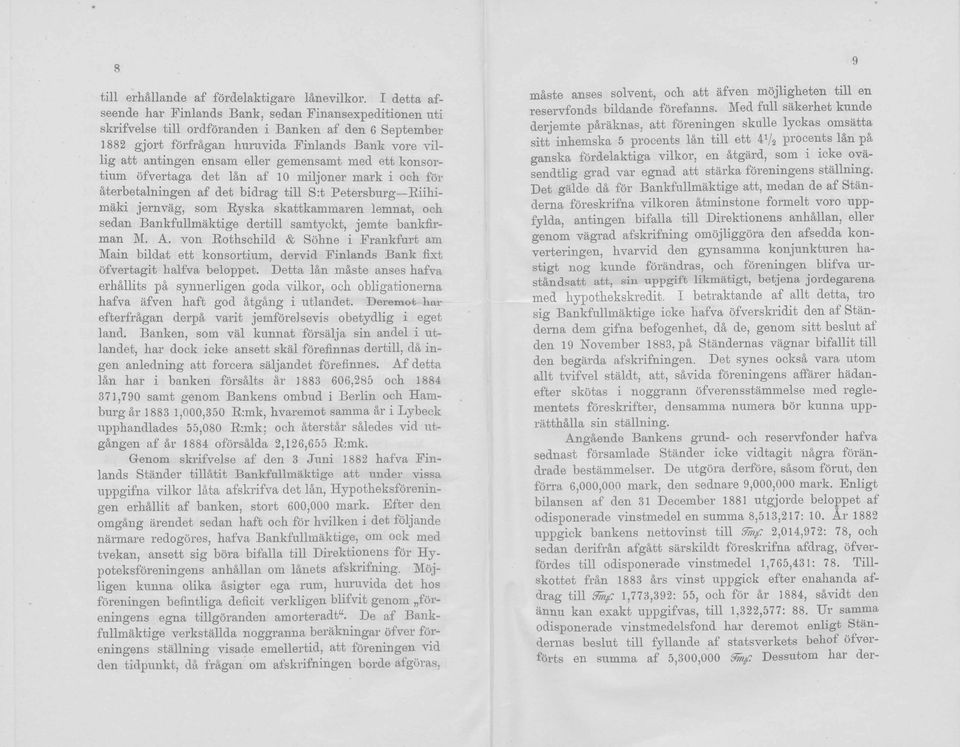 ensam eller gemensamt med ett konsortium öfvertaga det Iän af 10 miljoner mark i oeh för äterbetalningen af det bidrag tili S:t Petersburg Riihi- mäki jernväg, som R y s ka skattkammaren lemnat, och