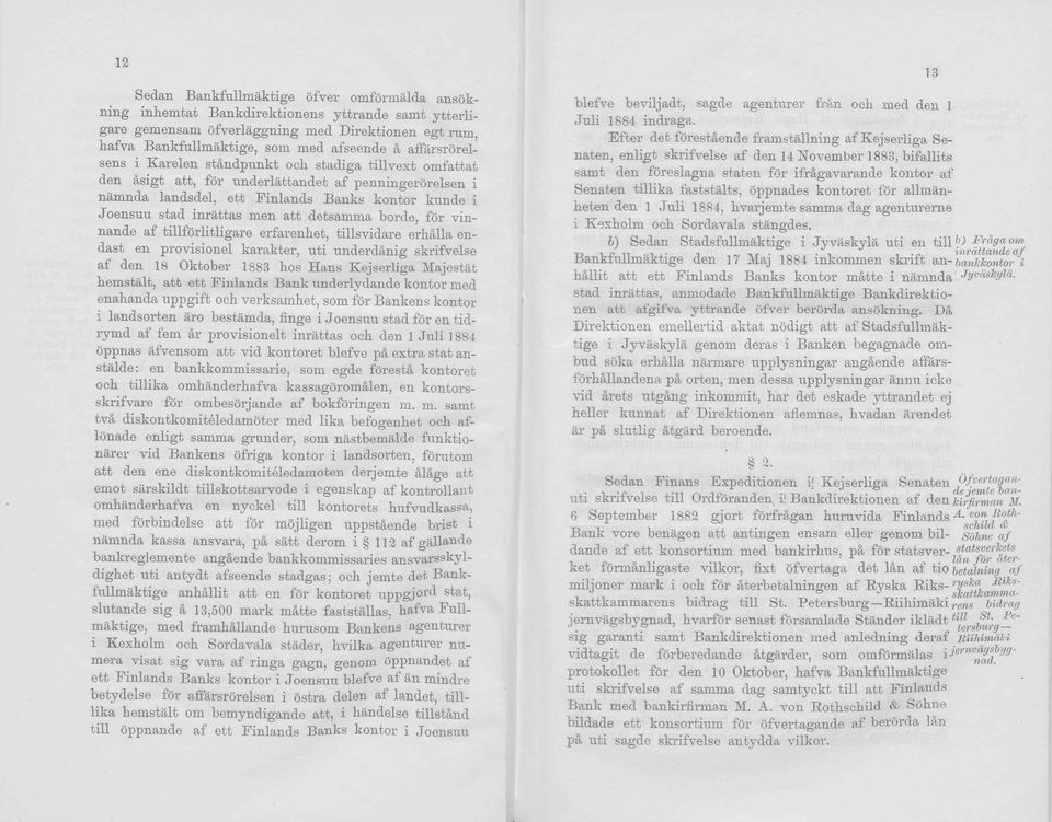 att detsamma borde, för vin- nande af tillförlitligare erfarenhet, tillsvidare erhälla endast en provisionel karakter, uti underdänig skrifvelse af den 18 Oktober 1883 hos Hans Kejserliga Majestät