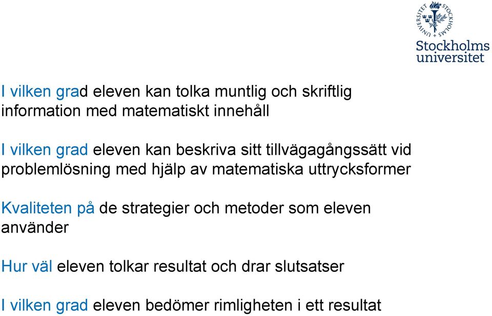 matematiska uttrycksformer Kvaliteten på de strategier och metoder som eleven använder Hur