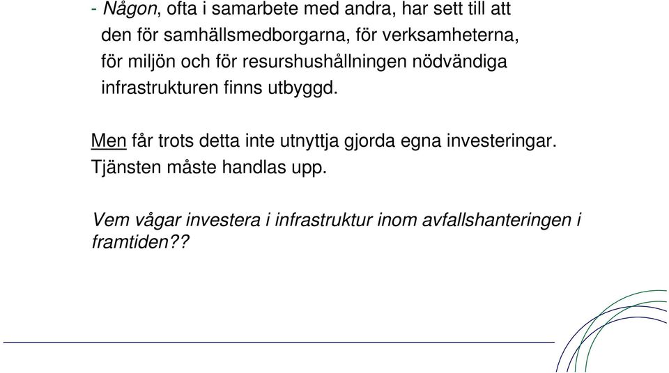 finns utbyggd. Men får trots detta inte utnyttja gjorda egna investeringar.