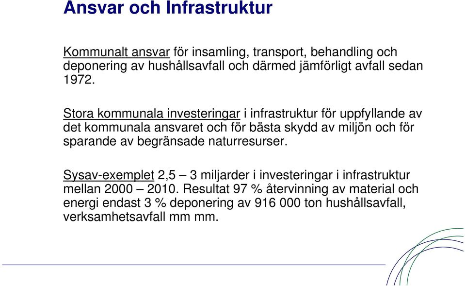 Stora kommunala investeringar i infrastruktur för uppfyllande av det kommunala ansvaret och för bästa skydd av miljön och för