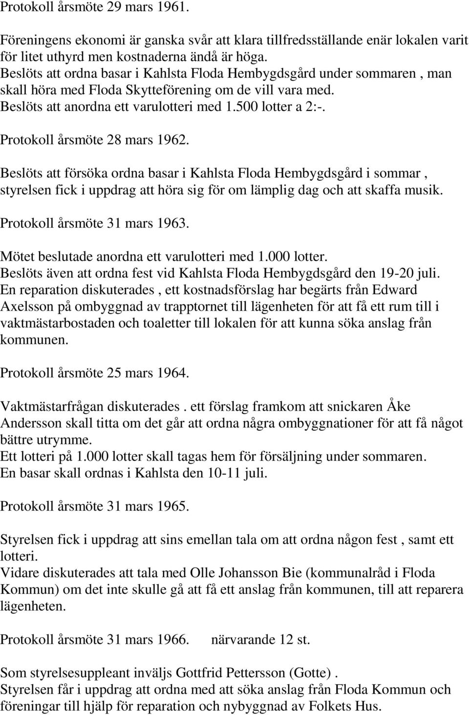 Protokoll årsmöte 28 mars 1962. Beslöts att försöka ordna basar i Kahlsta Floda Hembygdsgård i sommar, styrelsen fick i uppdrag att höra sig för om lämplig dag och att skaffa musik.