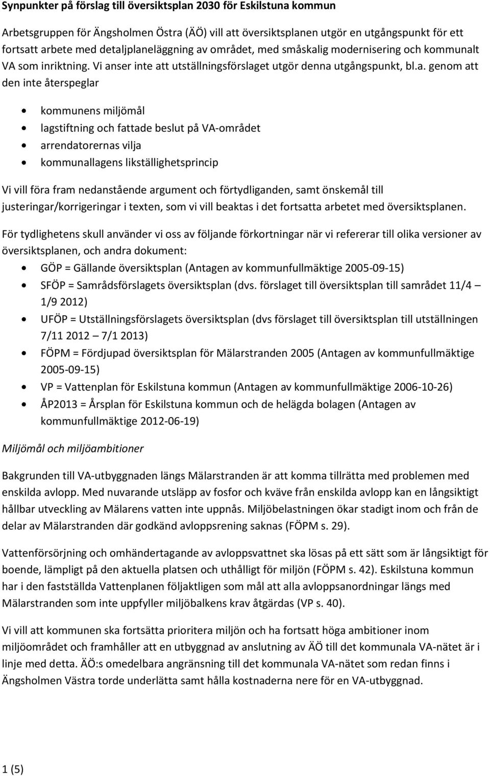 lagstiftning och fattade beslut på VA-området arrendatorernas vilja kommunallagens likställighetsprincip Vi vill föra fram nedanstående argument och förtydliganden, samt önskemål