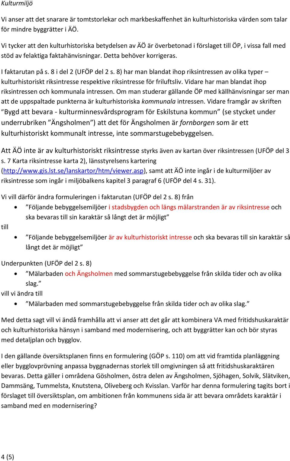 8 i del 2 (UFÖP del 2 s. 8) har man blandat ihop riksintressen av olika typer kulturhistoriskt riksintresse respektive riksintresse för friluftsliv.