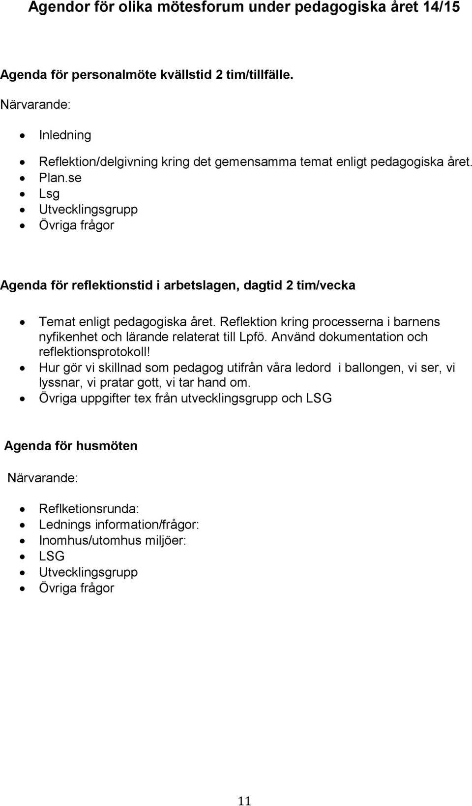 se Lsg Utvecklingsgrupp Övriga frågor Agenda för reflektionstid i arbetslagen, dagtid 2 tim/vecka Temat enligt pedagogiska året.