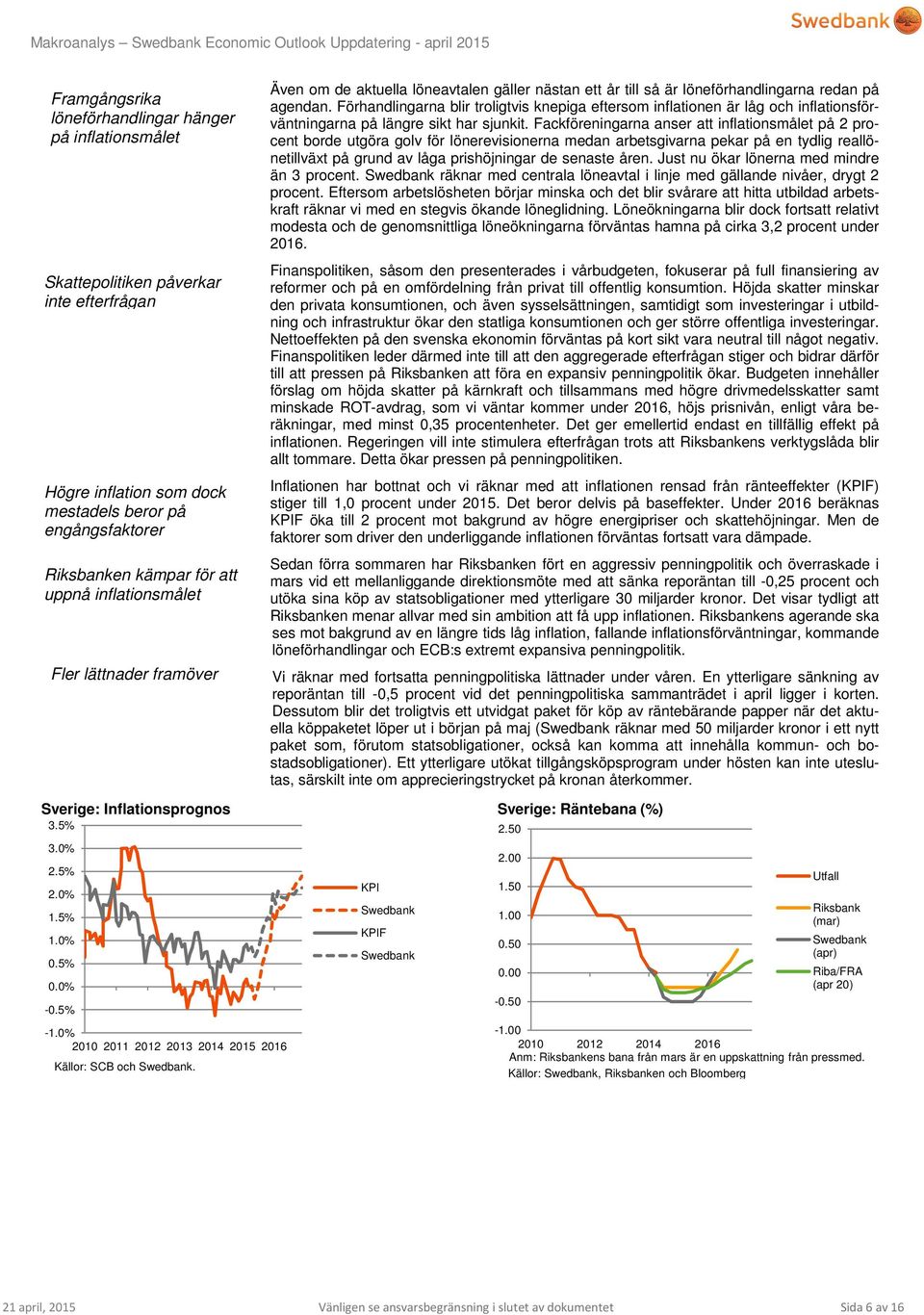 Förhandlingarna blir troligtvis knepiga eftersom inflationen är låg och inflationsförväntningarna på längre sikt har sjunkit.