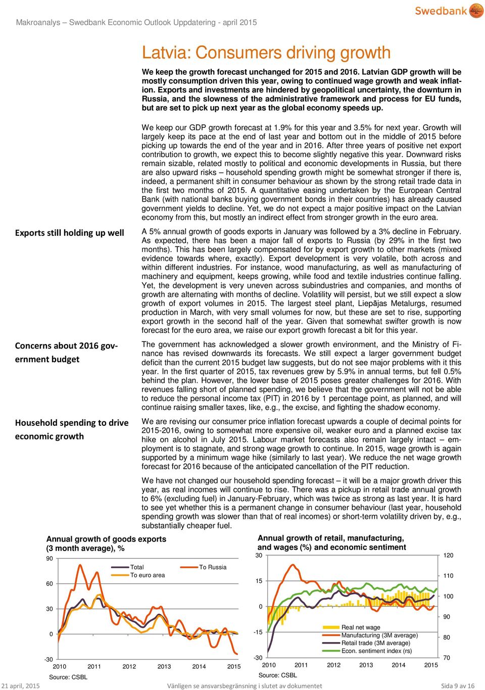 Latvian GDP growth will be mostly consumption driven this year, owing to continued wage growth and weak inflation.