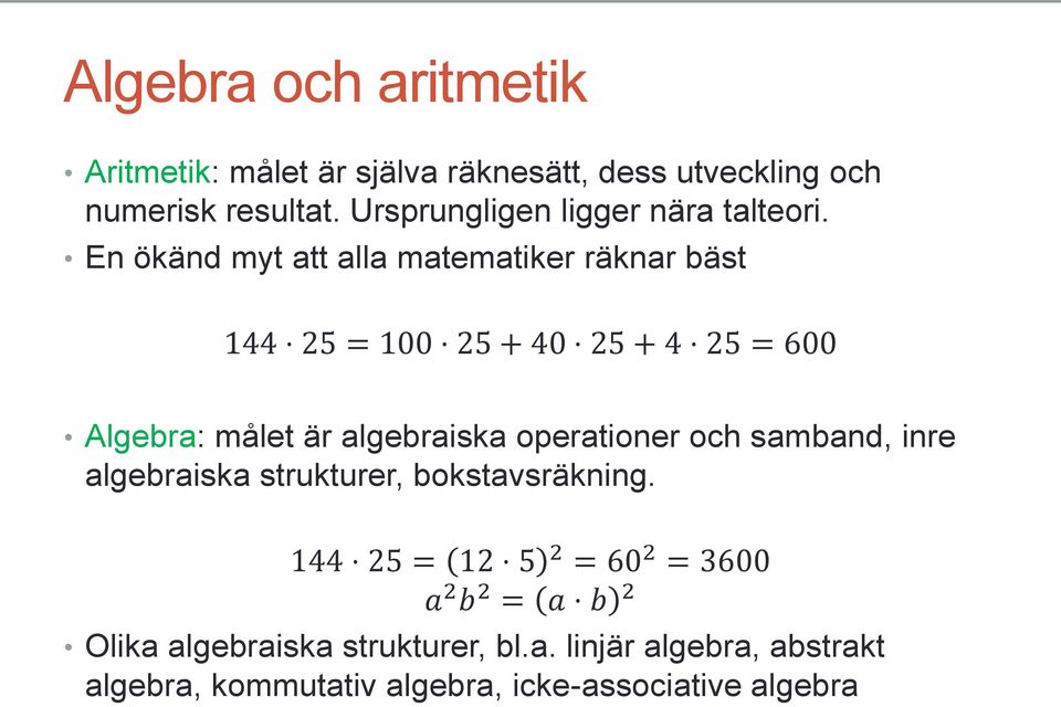 En ökänd myt att alla matematiker räknar bäst 144 25 = 100 25 + 40 25 + 4 25 = 600 Algebra: målet är algebraiska