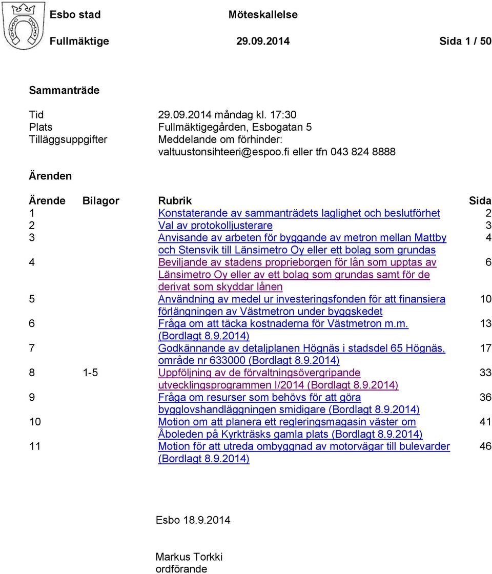 fi eller tfn 043 824 8888 Ärenden Ärende Bilagor Rubrik Sida 1 Konstaterande av sammanträdets laglighet och beslutförhet 2 2 Val av protokolljusterare 3 3 Anvisande av arbeten för byggande av metron