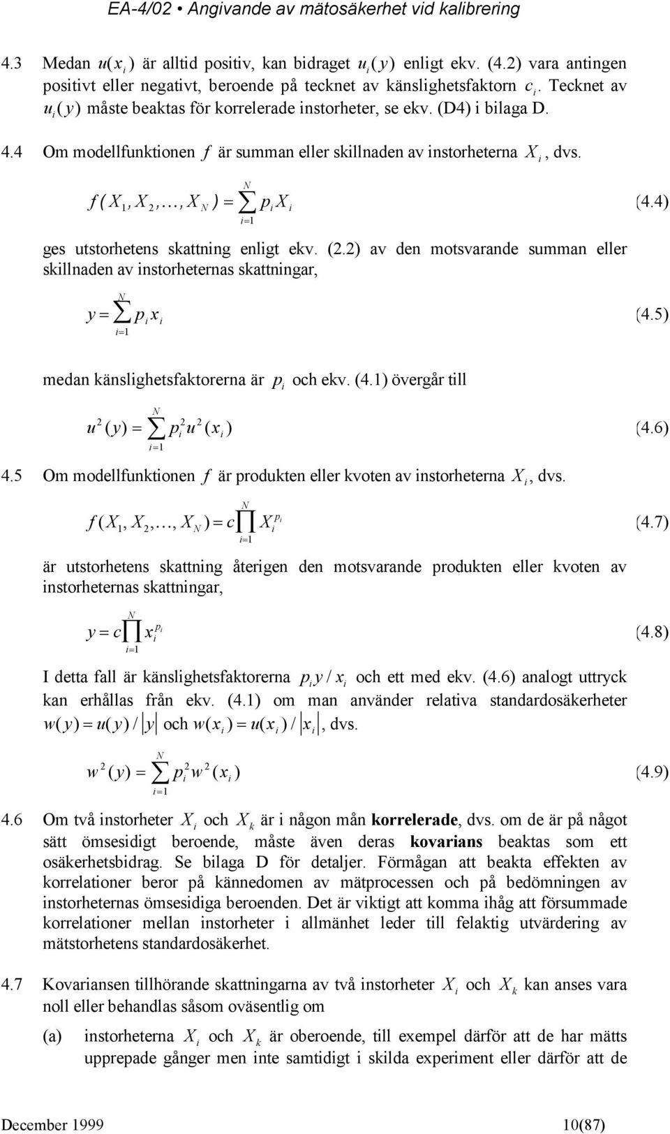 f ( 1,,, N ) N i1 p i i ges utstorhetens skattning enligt ekv. (.) av den motsvarande summan eller skillnaden av instorheternas skattningar, y N i1 p i x i (4.4) (4.