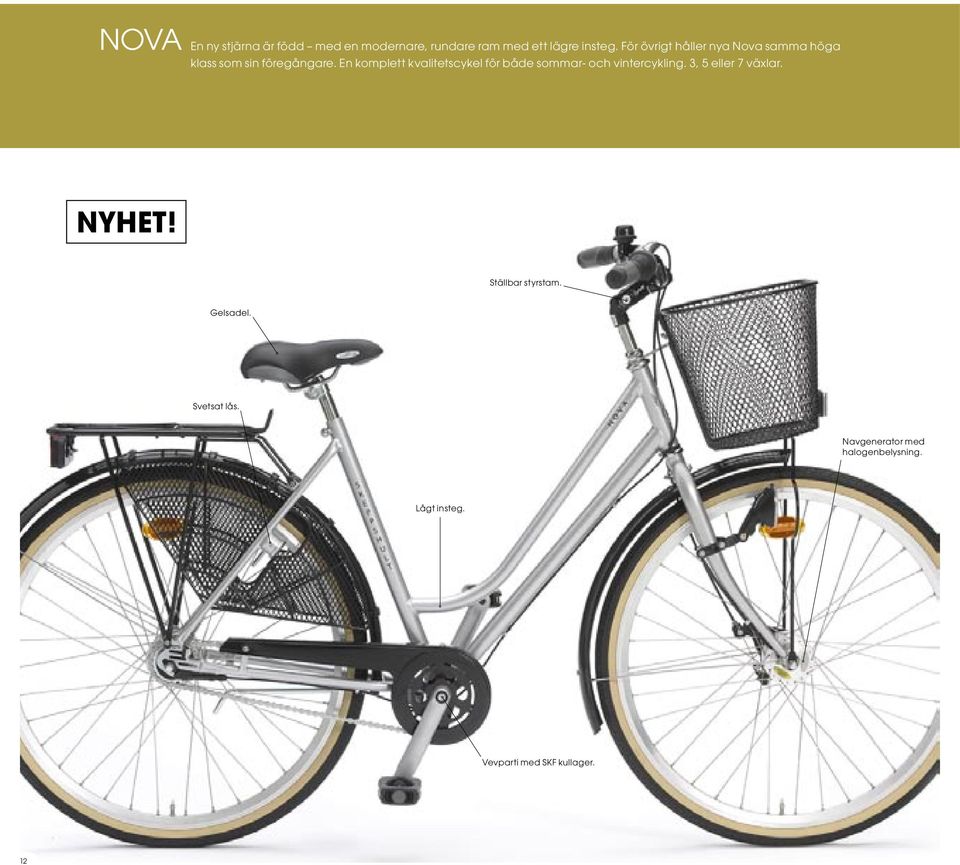 En komplett kvalitetscykel för både sommar- och vintercykling. 3, 5 eller 7 växlar.