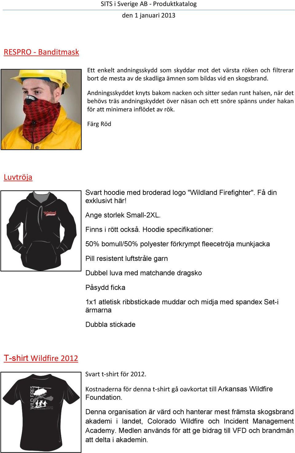 Färg Röd Luvtröja Svart hoodie med broderad logo "Wildland Firefighter". Få din exklusivt här! Ange storlek Small-2XL. Finns i rött också.