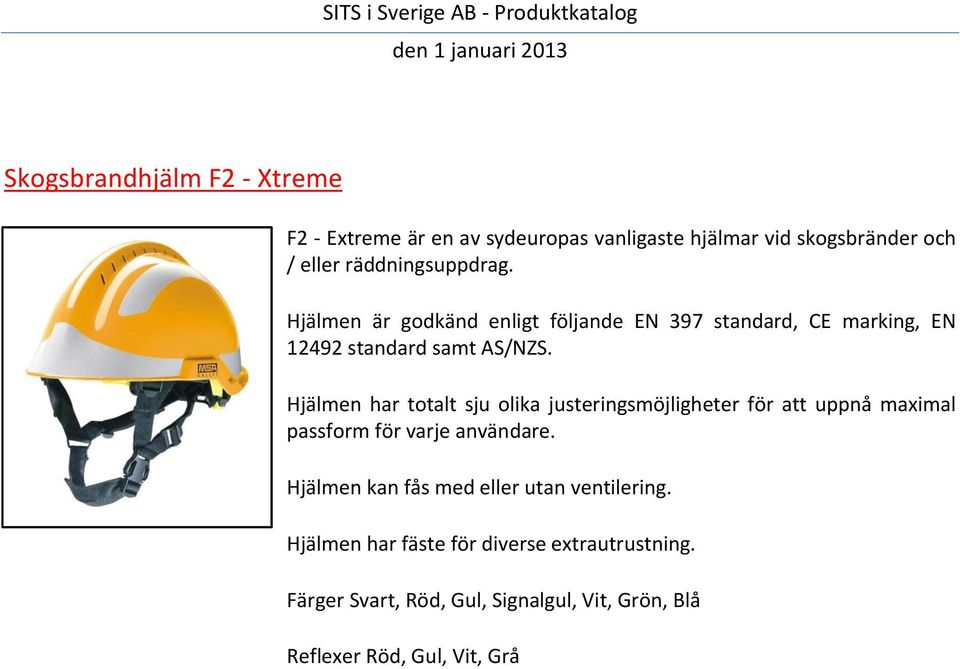 Hjälmen har totalt sju olika justeringsmöjligheter för att uppnå maximal passform för varje användare.