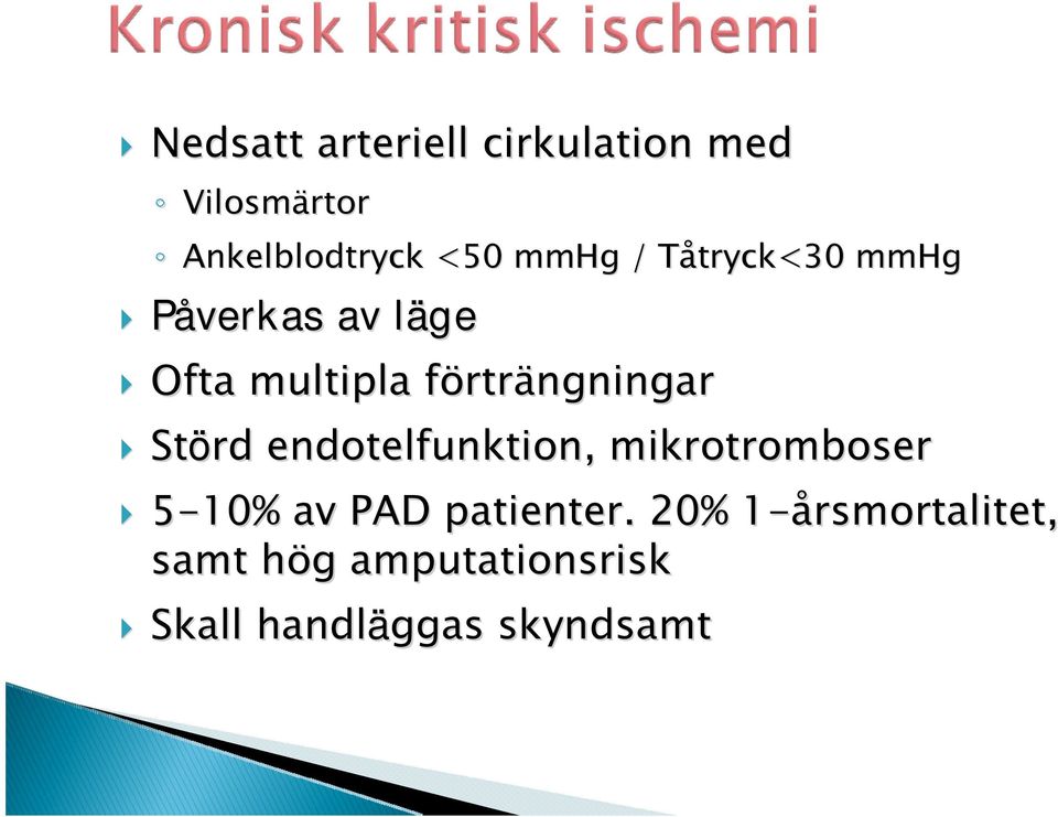 rträngningar Störd endotelfunktion, mikrotromboser 5-10% av PAD