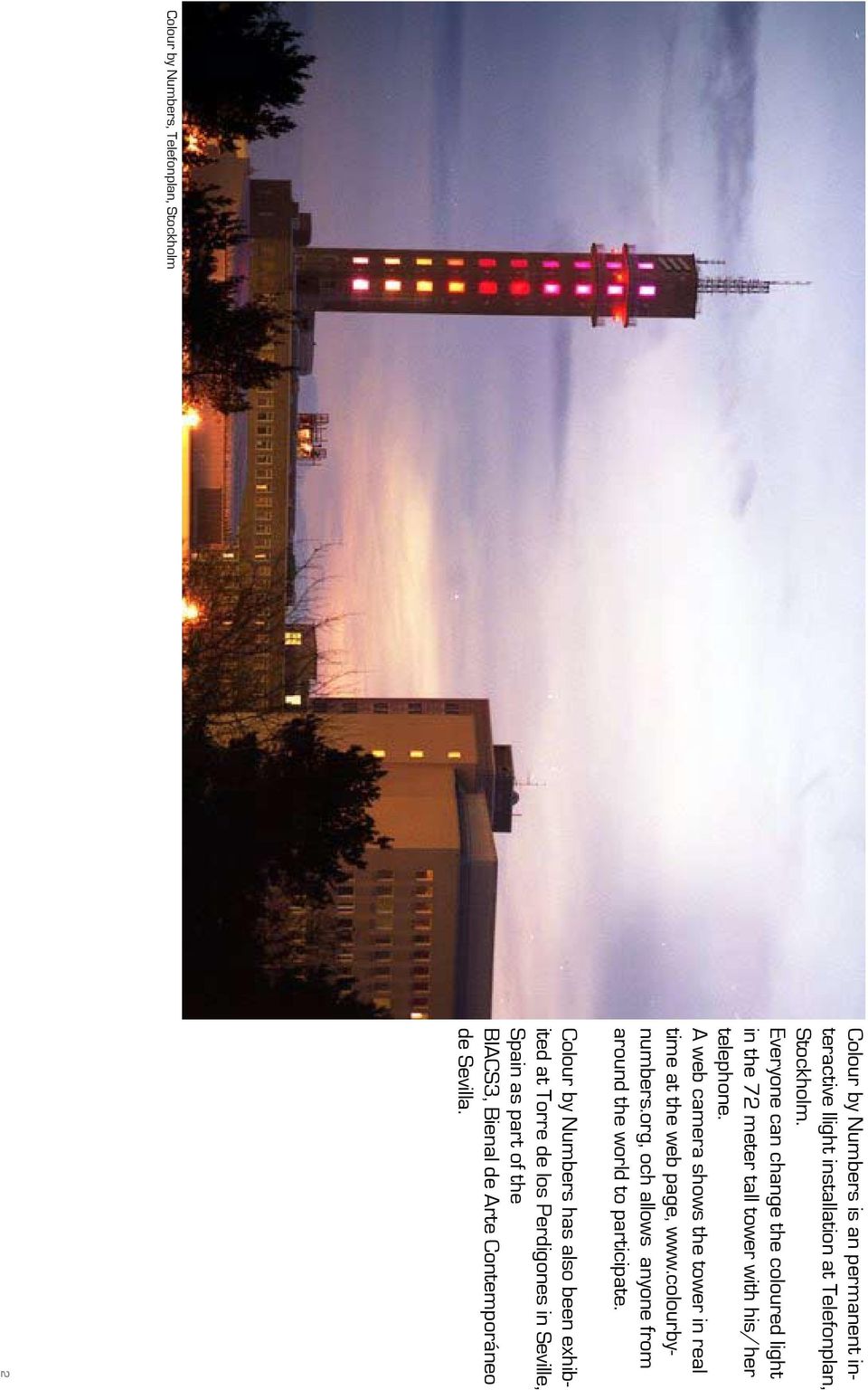 A web camera shows the tower in real time at the web page, www.colourbynumbers.