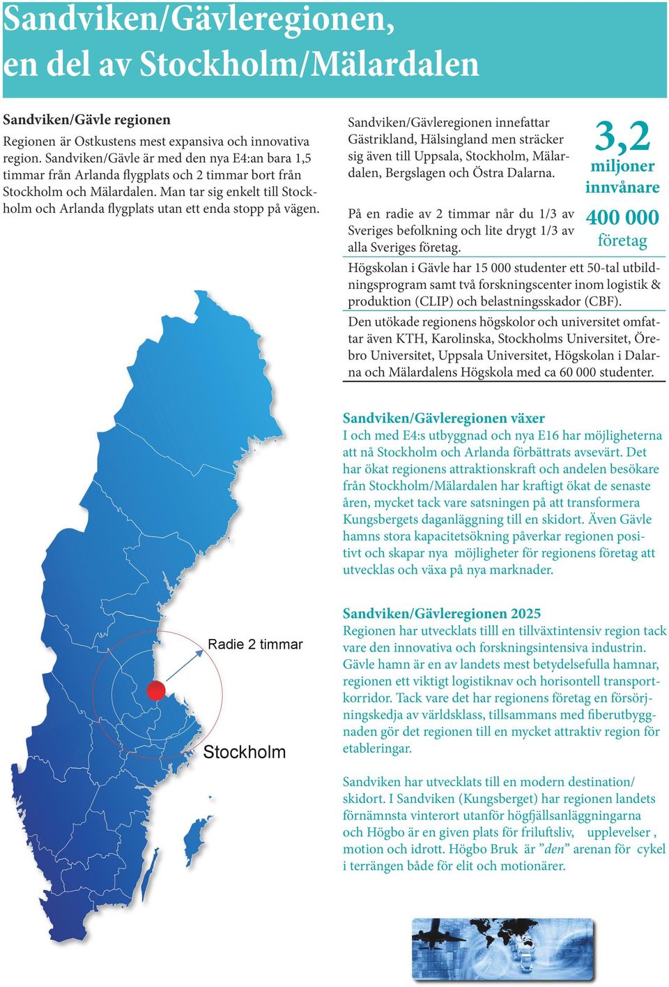 Man tar sig enkelt till Stockholm och Arlanda flygplats utan ett enda stopp på vägen.