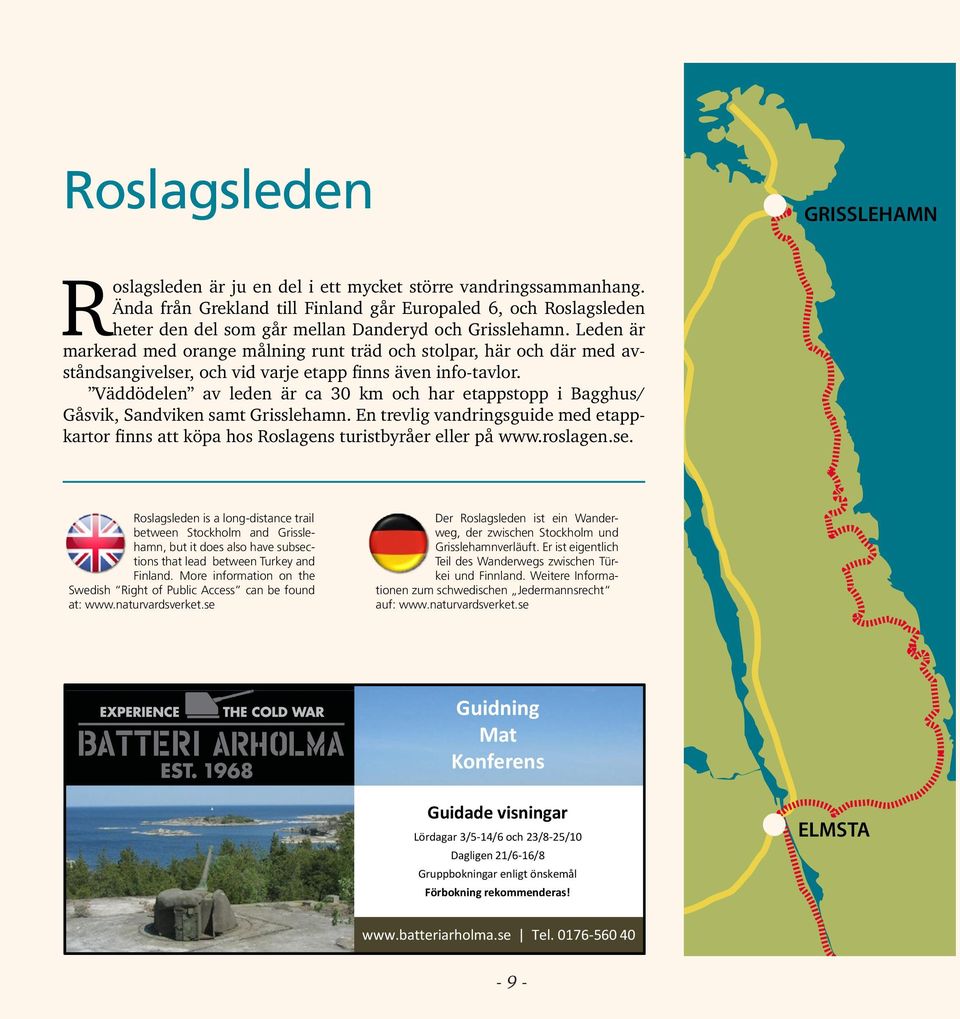 Leden är markerad med orange målning runt träd och stolpar, här och där med avståndsangivelser, och vid varje etapp finns även info-tavlor.