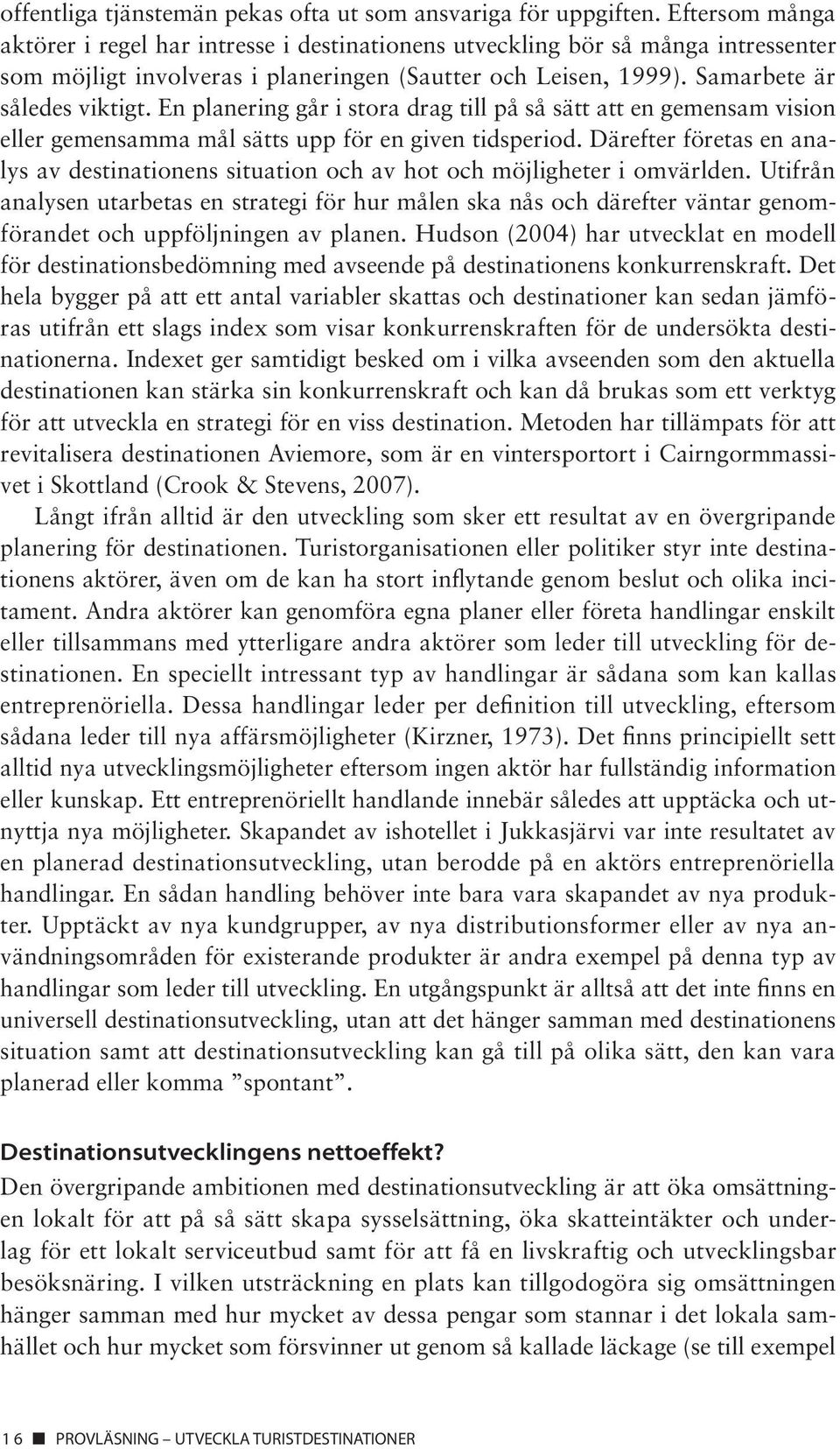 En planering går i stora drag till på så sätt att en gemensam vision eller gemensamma mål sätts upp för en given tidsperiod.