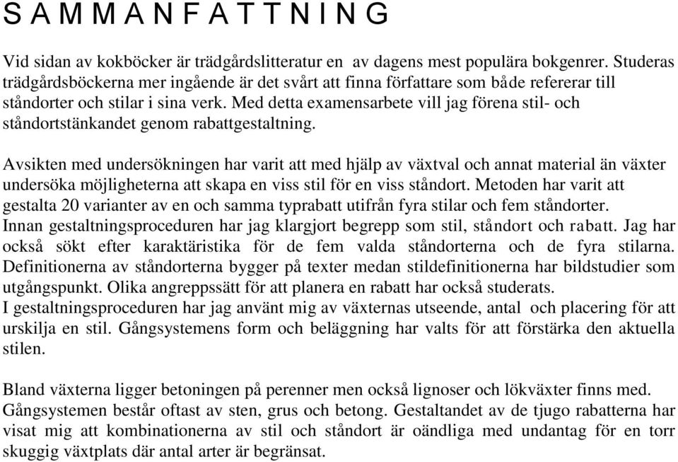 Med detta examensarbete vill jag förena stil- och ståndortstänkandet genom rabattgestaltning.