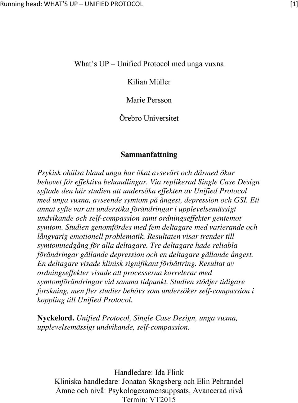 Via replikerad Single Case Design syftade den här studien att undersöka effekten av Unified Protocol med unga vuxna, avseende symtom på ångest, depression och GSI.