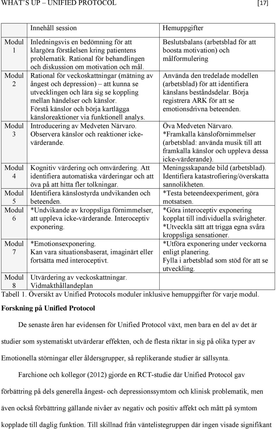 Rational för veckoskattningar (mätning av ångest och depression) att kunna se utvecklingen och lära sig se koppling mellan händelser och känslor.