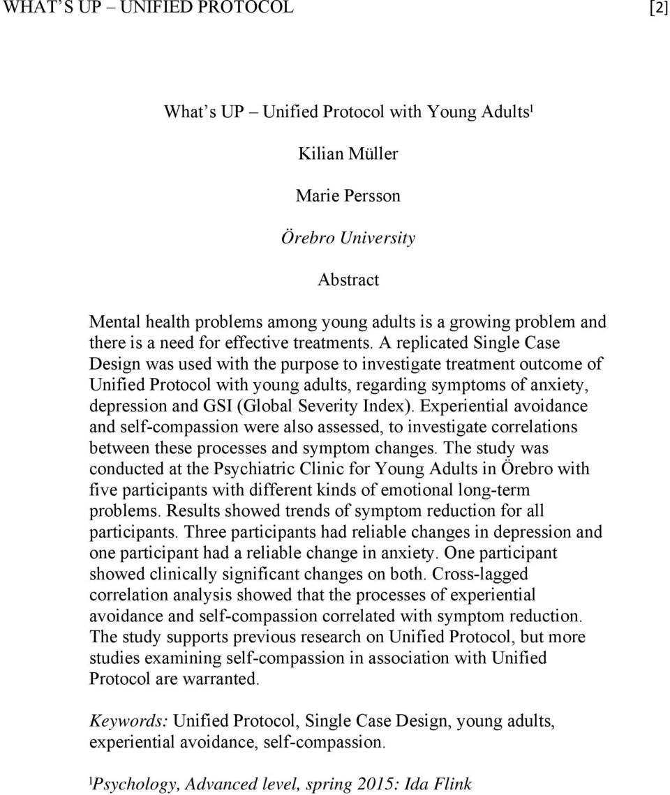 A replicated Single Case Design was used with the purpose to investigate treatment outcome of Unified Protocol with young adults, regarding symptoms of anxiety, depression and GSI (Global Severity