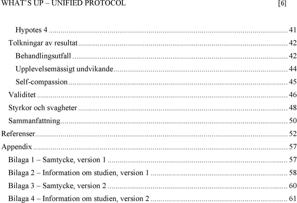 .. 48 Sammanfattning... 50 Referenser... 52 Appendix... 57 Bilaga 1 Samtycke, version 1.