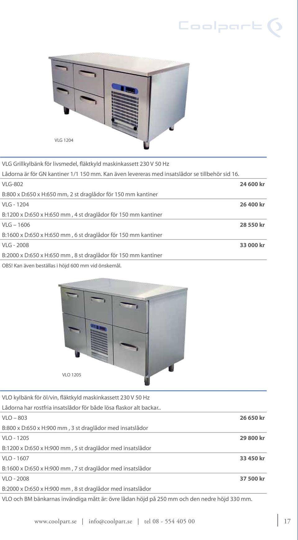 H:650 mm, 6 st draglådor för 150 mm kantiner VLG - 2008 33 000 kr B:2000 x D:650 x H:650 mm, 8 st draglådor för 150 mm kantiner OBS! Kan även beställas i höjd 600 mm vid önskemål.