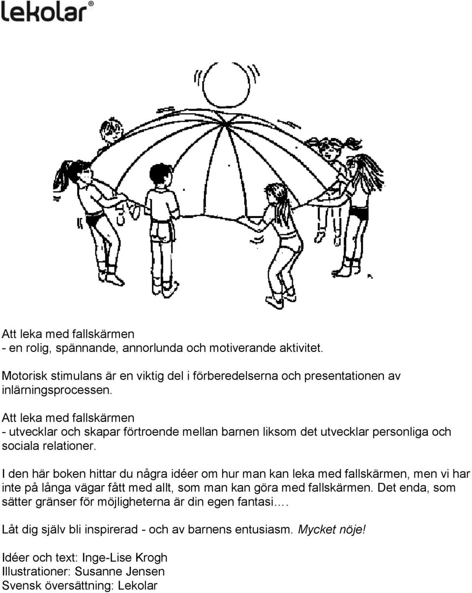 Att leka med fallskärmen - utvecklar och skapar förtroende mellan barnen liksom det utvecklar personliga och sociala relationer.