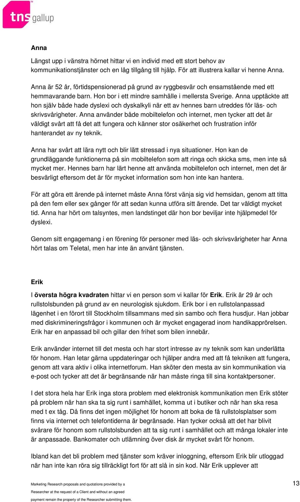 Anna upptäckte att hon själv både hade dyslexi och dyskalkyli när ett av hennes barn utreddes för läs- och skrivsvårigheter.