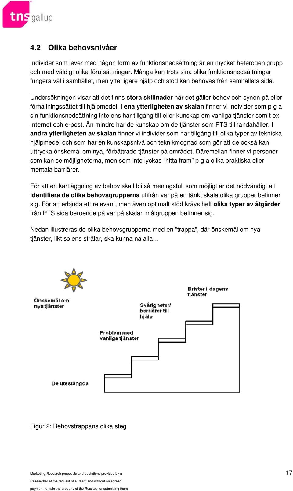 Undersökningen visar att det finns stora skillnader när det gäller behov och synen på eller förhållningssättet till hjälpmedel.