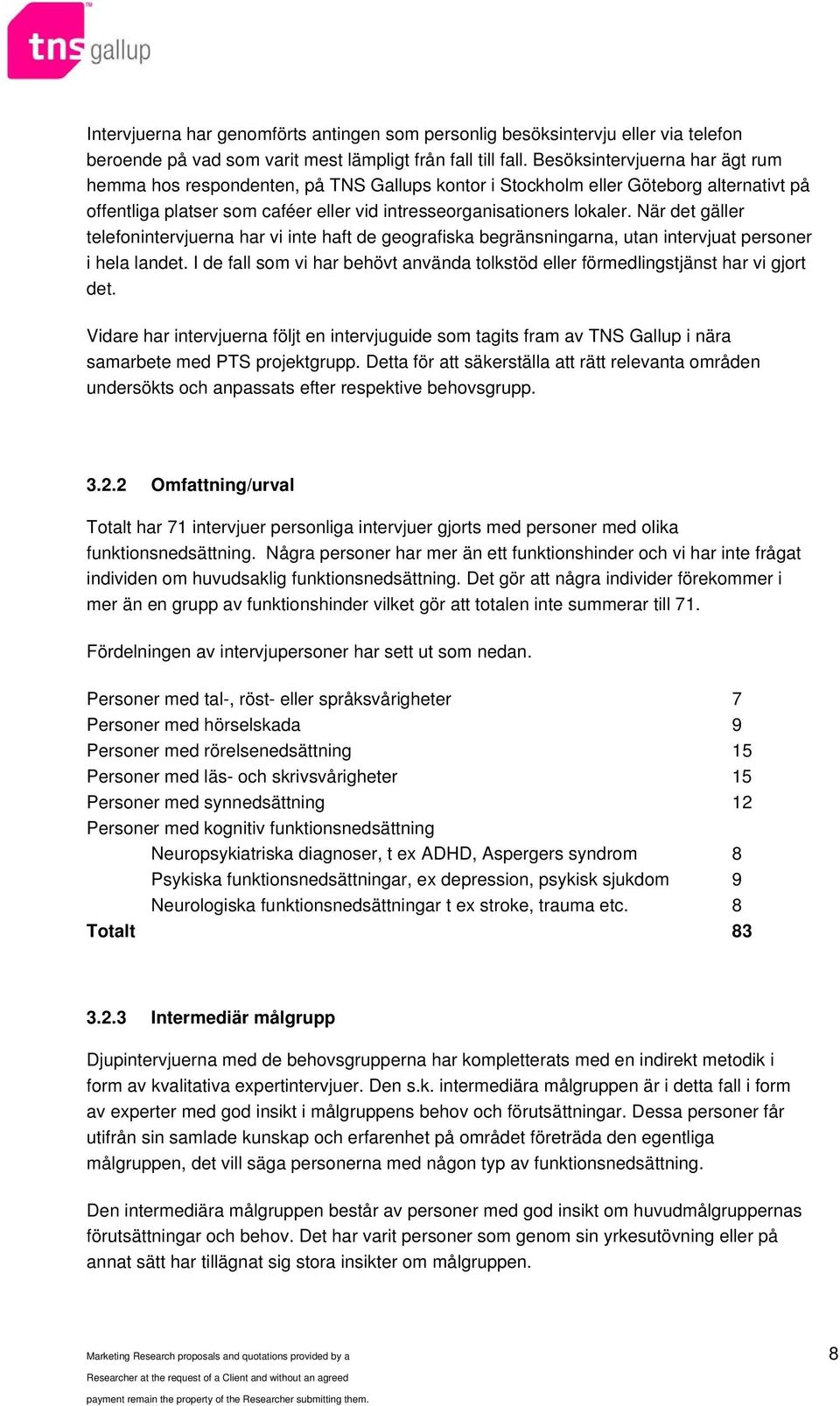 När det gäller telefonintervjuerna har vi inte haft de geografiska begränsningarna, utan intervjuat personer i hela landet.