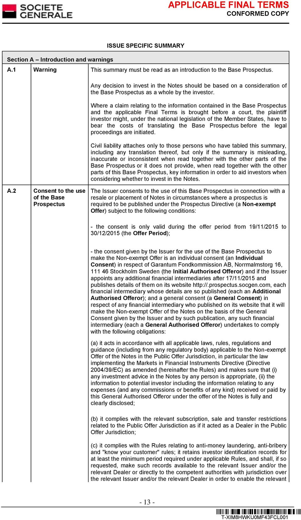 Where a claim relating to the information contained in the Base Prospectus and the applicable Final Terms is brought before a court, the plaintiff investor might, under the national legislation of