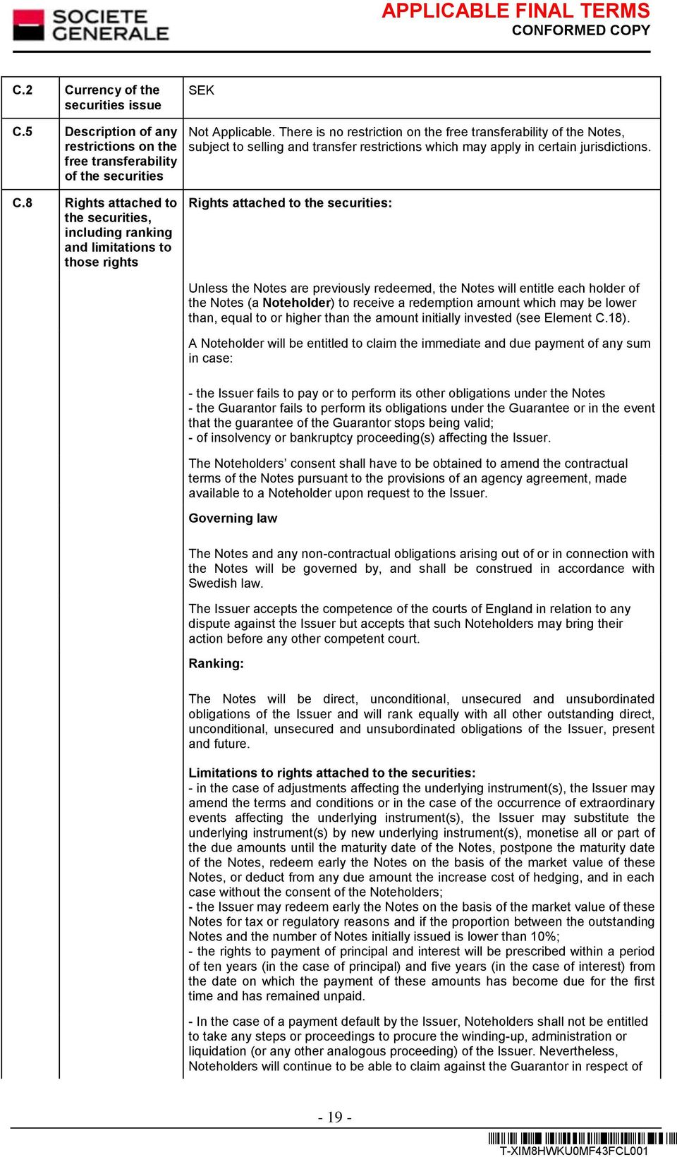 8 Rights attached to the securities, including ranking and limitations to those rights Rights attached to the securities: Unless the Notes are previously redeemed, the Notes will entitle each holder