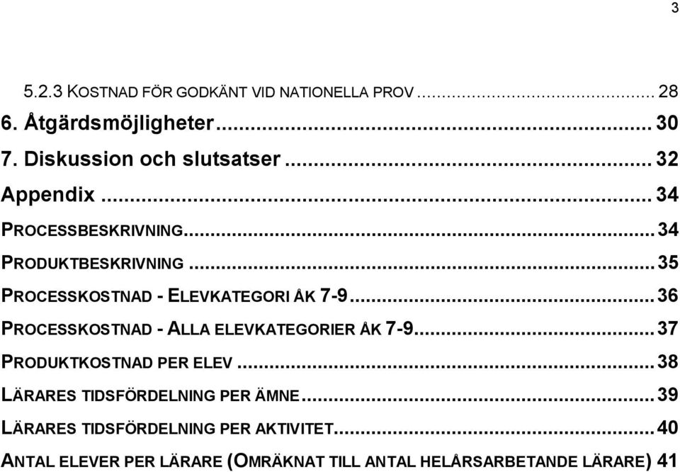 ..36 PROCESSKOSTNAD - ALLA ELEVKATEGORIER ÅK 7-9...37 PRODUKTKOSTNAD PER ELEV.