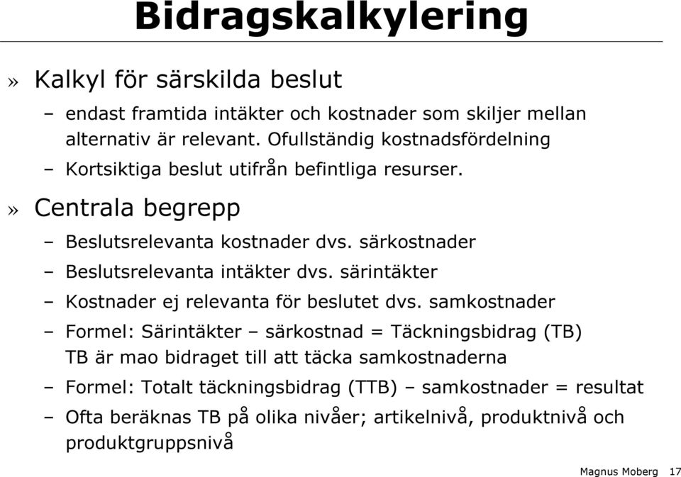 särkostnader Beslutsrelevanta intäkter dvs. särintäkter Kostnader ej relevanta för beslutet dvs.