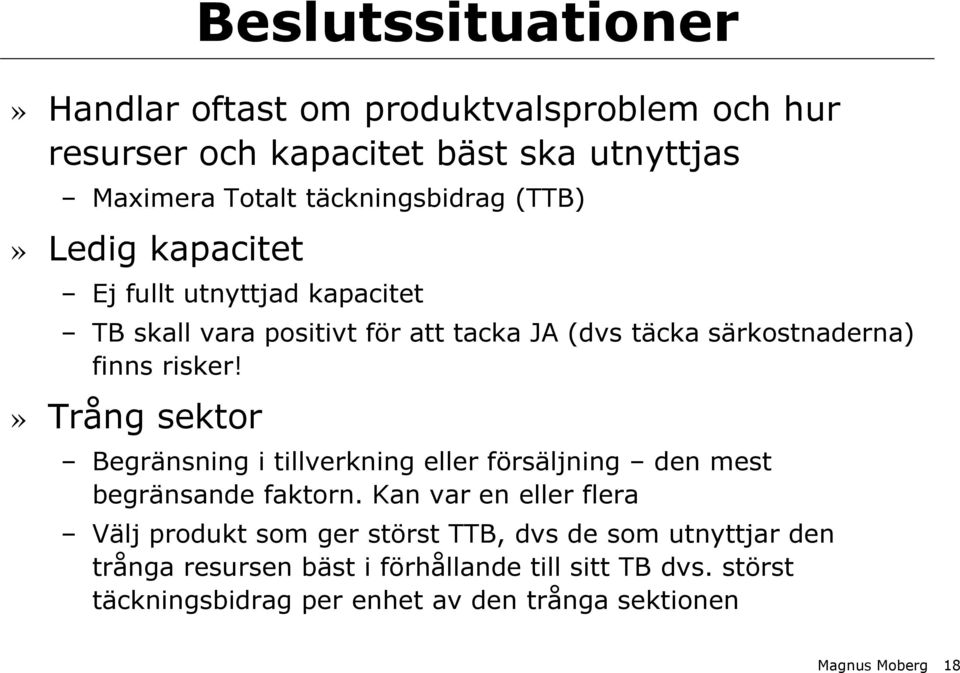 » Trång sektor Begränsning i tillverkning eller försäljning den mest begränsande faktorn.