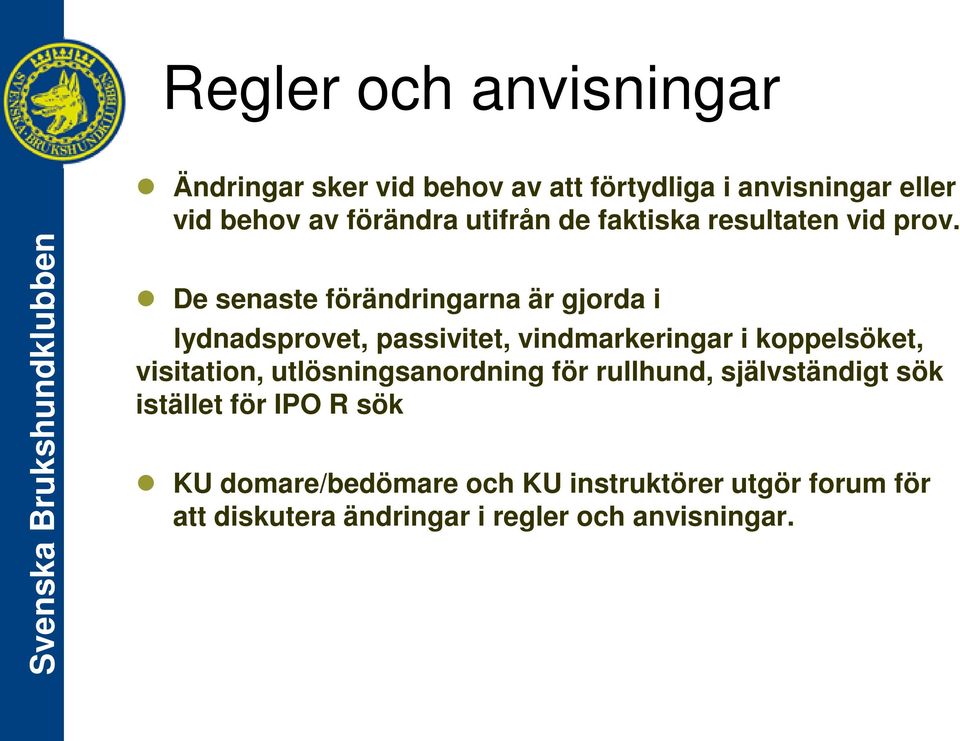 De senaste förändringarna är gjorda i lydnadsprovet, passivitet, vindmarkeringar i koppelsöket, visitation,