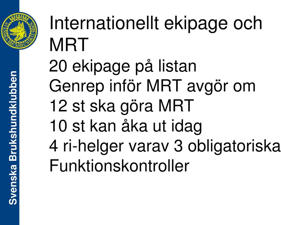 ska göra MRT 10 st kan åka ut idag 4