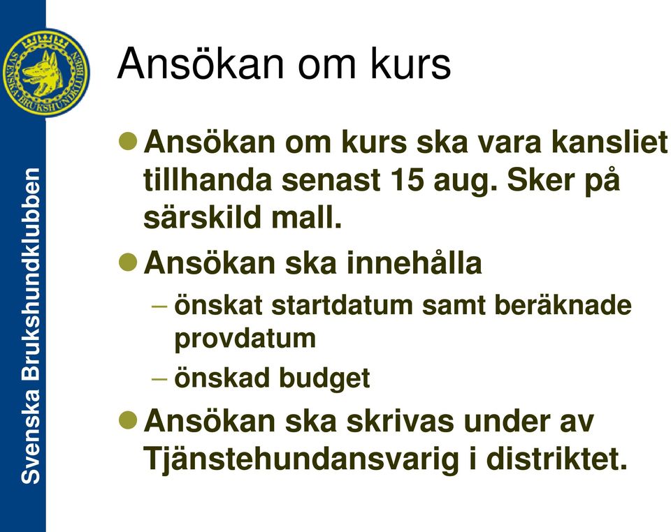 Ansökan ska innehålla önskat startdatum samt beräknade