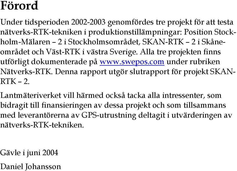 com under rubriken Nätverks-RTK. Denna rapport utgör slutrapport för projekt SKAN- RTK 2.