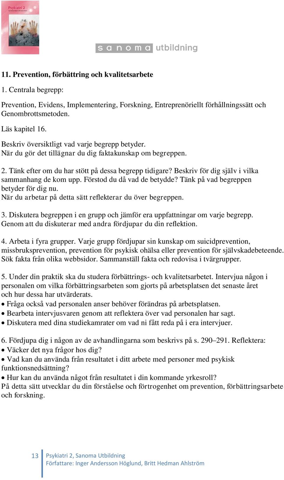 Diskutera begreppen i en grupp och jämför era uppfattningar om varje begrepp. 4. Arbeta i fyra grupper.