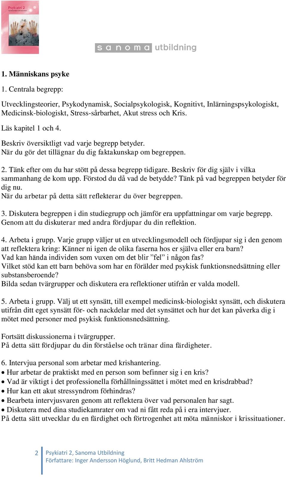 Arbeta i grupp. Varje grupp väljer ut en utvecklingsmodell och fördjupar sig i den genom att reflektera kring: Känner ni igen de olika faserna hos er själva eller era barn?