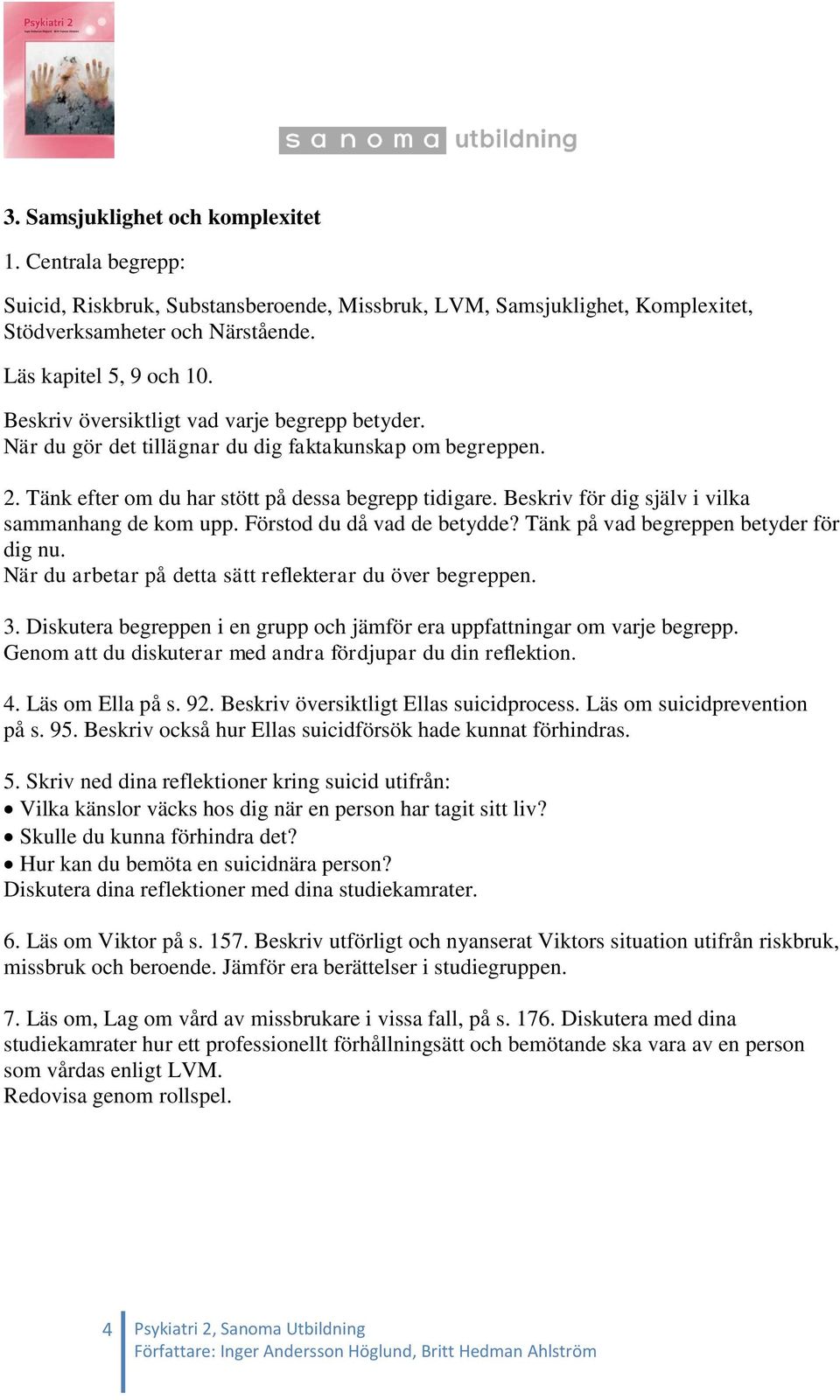 Beskriv översiktligt Ellas suicidprocess. Läs om suicidprevention på s. 95. Beskriv också hur Ellas suicidförsök hade kunnat förhindras. 5.