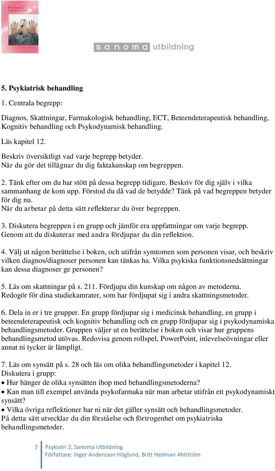 Välj ut någon berättelse i boken, och utifrån symtomen som personen visar, och beskriv vilken diagnos/diagnoser personen kan tänkas ha.