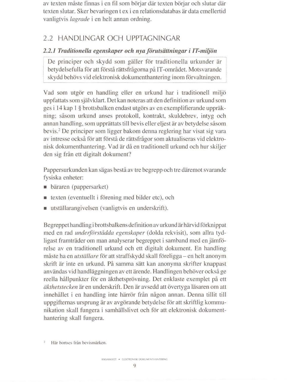 - - - De principer och skydd som gäller för traditionella urkunder är betydelsefulla för att förstå rättsfrågorna på IT -området.