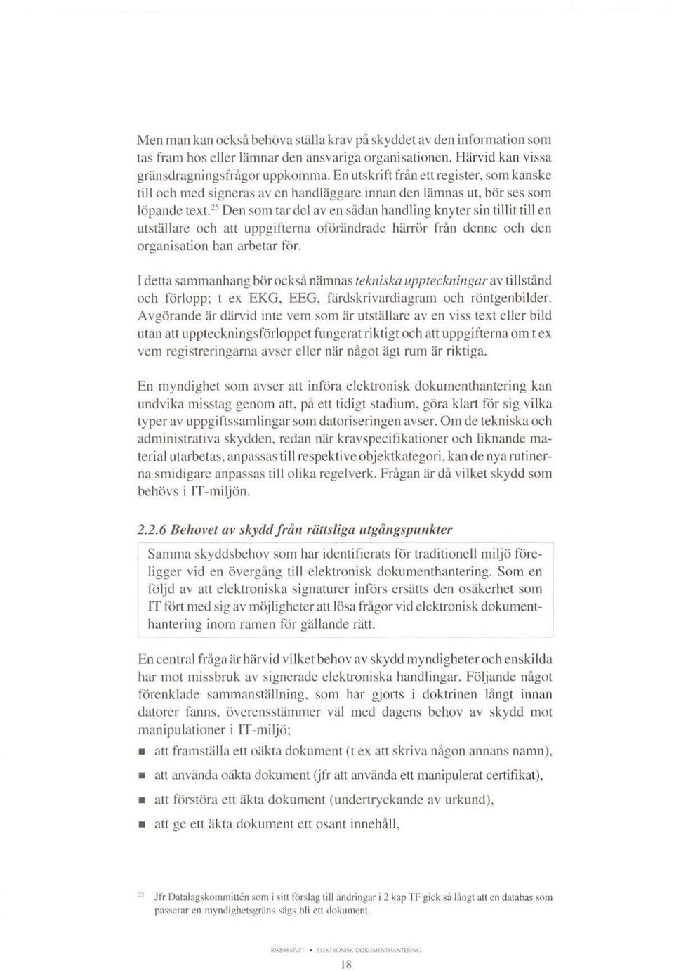 25 Den som tar del av en sådan handling knyter sin tillit till en utställare och att uppgifterna oförändrade härrör från denne och den organisation han arbetar för.