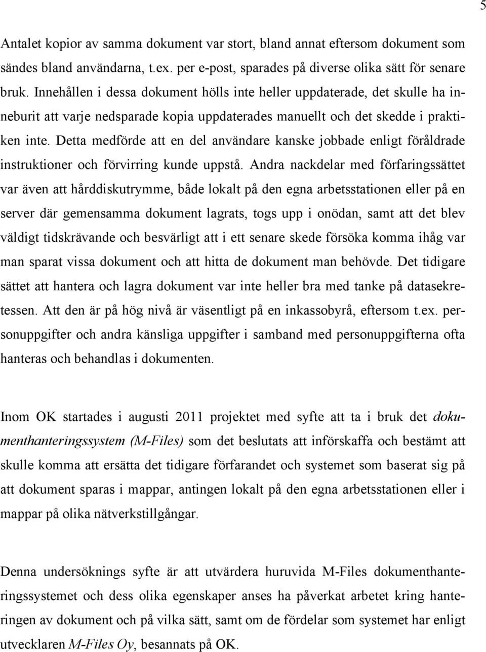 Detta medförde att en del användare kanske jobbade enligt föråldrade instruktioner och förvirring kunde uppstå.