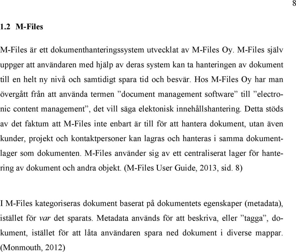 Hos M-Files Oy har man övergått från att använda termen document management software till electronic content management, det vill säga elektonisk innehållshantering.